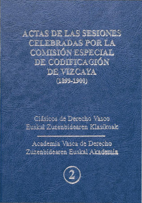 Actas de las sesiones celebradas por la comisión especial de codificación de Vizcaya (1899-1900)